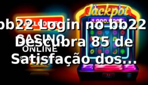 bb22 Login no bb22: Descubra 85% de Satisfação dos Usuários 📊