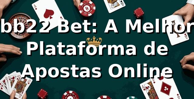 bb22 Bet: A Melhor Plataforma de Apostas Online